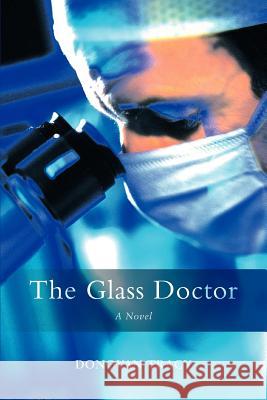 The Glass Doctor Donovan Tracy 9780595421633 iUniverse