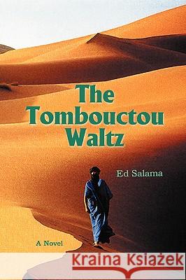 The Tombouctou Waltz Ed A. Salama 9780595421640 iUniverse