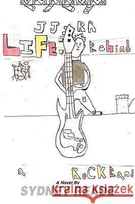 Life: Behind a Rock Band Reade, Sydney 9780595421855