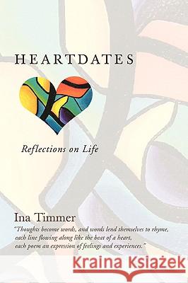 Heartdates: Reflections on Life Timmer, Ina 9780595421985 iUniverse