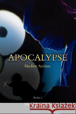 Apocalypse: Shadow Asylum King, Sandy 9780595422029 iUniverse