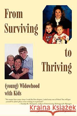 From Surviving to Thriving (young) Widowhood with Kids Julie D. Raque 9780595422074 iUniverse