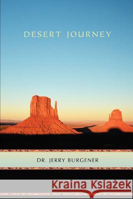 Desert Journey Dr Jerry Burgener 9780595422265 iUniverse