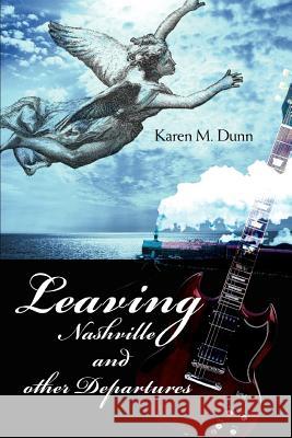 Leaving Nashville and Other Departures Karen M. Dunn 9780595422593