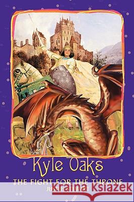 Kyle Oaks: The Fight For The Throne Stewart, Justus 9780595422654 iUniverse