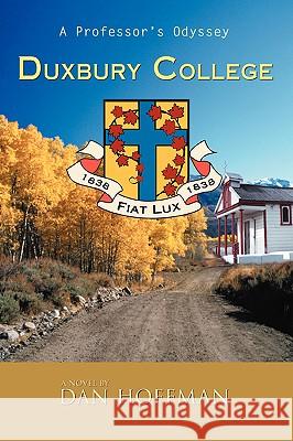 Duxbury College: A Professor's Odyssey Hoffman, Dan 9780595422708 iUniverse