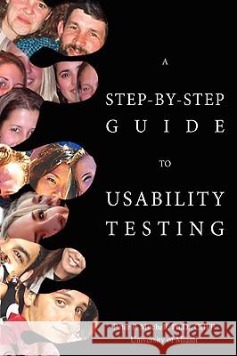 A Step-By-Step Guide to Usability Testing Peter P. Mitchell 9780595422760 iUniverse