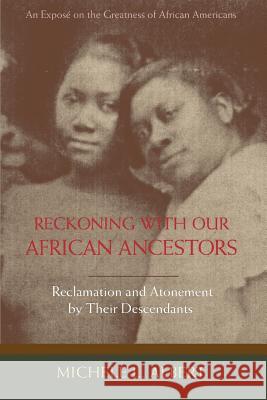 Reckoning with Our African Ancestors : Reclamation and Atonement by Their Descendants Michele L. Albert 9780595422791 iUniverse