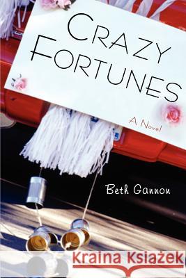 Crazy Fortunes Beth Gannon 9780595423095 iUniverse