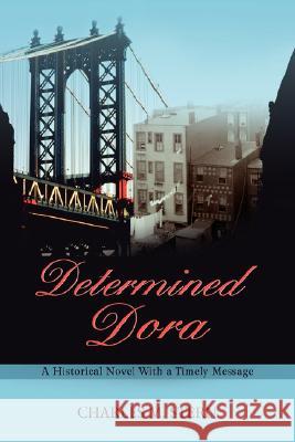 Determined Dora: A Historical Novel with a Timely Message Stern, Charles M. 9780595423323 iUniverse