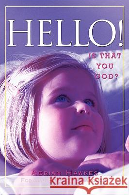 Hello!: Is that you God? Hawkes, Adrian L. 9780595423460