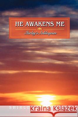 He Awakens Me: Shirley's Soliloquies Hudson, Shirley L. 9780595423552 iUniverse