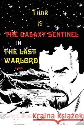 Thor is The Galaxy Sentinel in The Last Warlord Gary T. Brideau 9780595423736 iUniverse