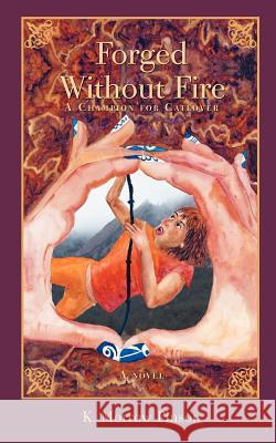 Forged Without Fire: A Champion for Catlover Pinson, K. Morrow 9780595423774 iUniverse