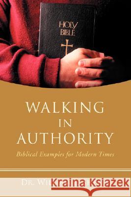 Walking In Authority: Biblical Examples for Modern Times Sheals, William L. 9780595424412 iUniverse