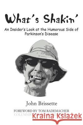 What's Shakin': An Insider's Look at the Humorous Side of Parkinson's Disease Brissette, John S. 9780595425006 iUniverse