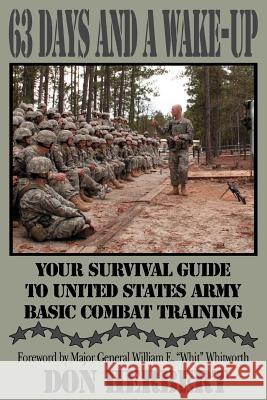 63 Days and a Wake-Up: Your Survival Guide to United States Army Basic Combat Training Herbert, Don 9780595425112 iUniverse