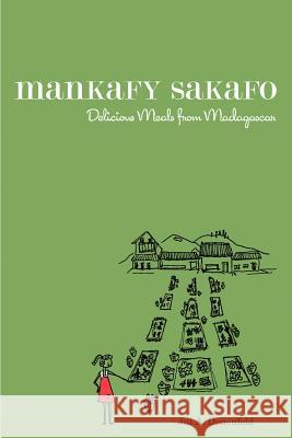 Mankafy Sakafo : Delicious Meals from Madagascar Jill A. Donenfeld 9780595425914 iUniverse