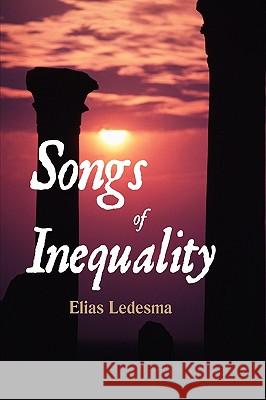 Songs of Inequality Elias Ledesma 9780595426379