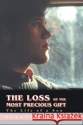 The Loss of the Most Precious Gift: The Life of a Son Appleby, Susan L. 9780595426539