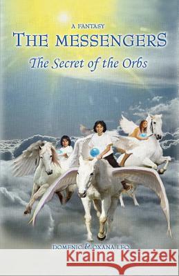 The Messengers: The Secret of the Orbs Leo, Domenic 9780595426683 iUniverse