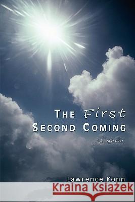 The First Second Coming Lawrence Konn 9780595426768 iUniverse