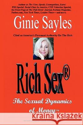 Rich Sex (R): The Sexual Dynamics of Money Ginie Sayles 9780595426911