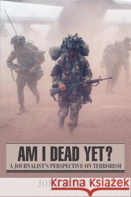 Am I Dead Yet?: A Journalist's Perspective on Terrorism Scully, John 9780595427079 iUniverse