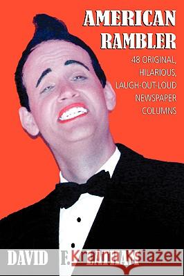 American Rambler: 48 Original, Hilarious, Laugh-Out-Loud Newspaper Columns Latham, David F. 9780595427451