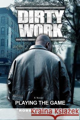 Dirty Work: Playing the Game Anderson, Robert 9780595427932