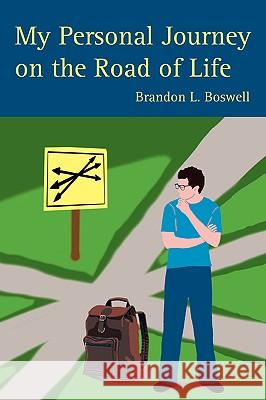 My Personal Journey on the Road of Life Brandon L. Boswell 9780595428052