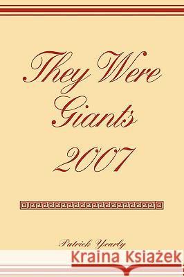 They Were Giants 2007 Patrick Yearly 9780595428137 iUniverse