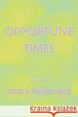 Opportune Times Cecelia Frances Page 9780595428144 iUniverse