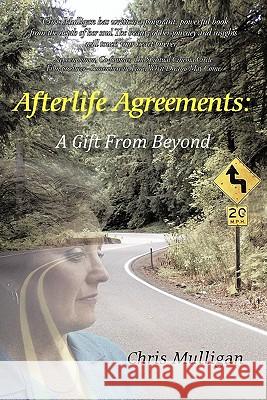 Afterlife Agreements: A Gift from Beyond Mulligan, Chris 9780595428649