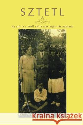 Sztetl: My Life in a Small Polish Town Before the Holocaust Kirsten, Rose Fromm 9780595428779 iUniverse