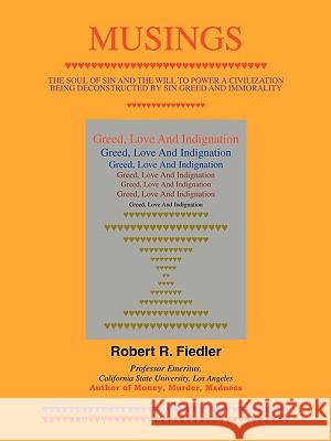 Musings: Greed, Love and Indignation Fiedler, Robert R. 9780595429011