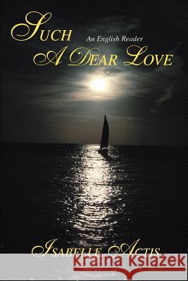 Such A Dear Love Isabelle Actis 9780595429493 iUniverse