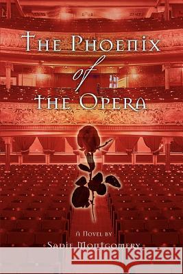 The Phoenix of the Opera Sadie Montgomery 9780595429660