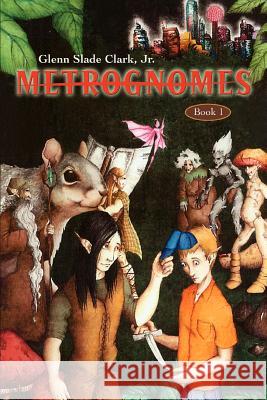 Metrognomes Jr. Glenn Slade Clark 9780595429738