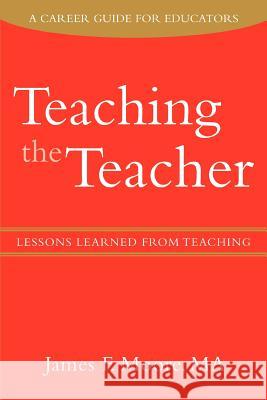 Teaching the Teacher: Lessons Learned from Teaching Moore, James F. 9780595429929 iUniverse