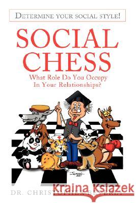 Social Chess: What Role Do You Occupy in Your Relationships? Beverly, Christopher 9780595430048