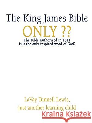 The King James Bible Only Lavay Tunnell Lewis 9780595430345