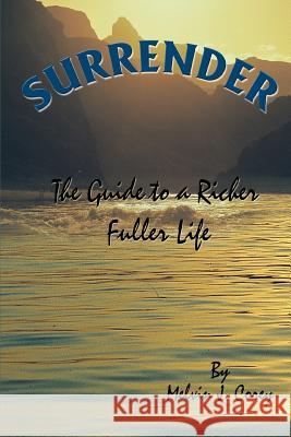 Surrender: The Guide to a Richer Fuller Life Corey, Melvin J. 9780595430413 iUniverse