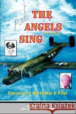 And the Angels Sing: Stories of a World War II Pilot Tuttle, Emery W. 9780595430420 iUniverse