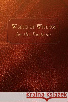 Words of Wisdom: For the Bachelor Bohnert, Bryan J. 9780595430444 iUniverse