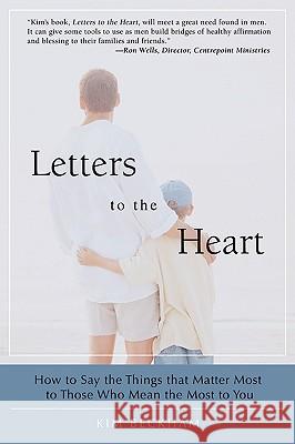 Letters To The Heart: How to Say the Things that Matter Most to Those Who Mean the Most to You Beckham, Kim 9780595430550