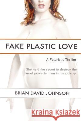 Fake Plastic Love Brian David Johnson 9780595430611