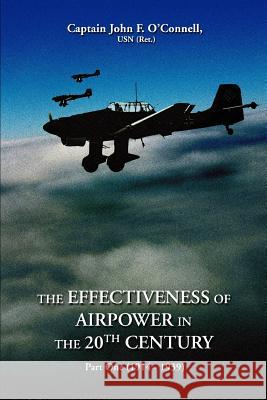 The Effectiveness of Airpower in the 20th Century: Part One (1914 - 1939) O'Connell, John F. 9780595430826 iUniverse