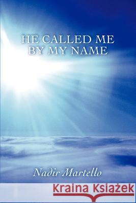 He Called Me By My Name Nadir Martello 9780595430949 iUniverse
