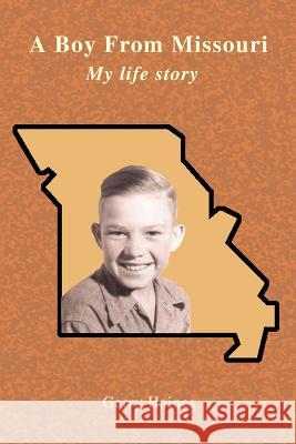 A Boy From Missouri: My life story Haines, Gerry 9780595431342 iUniverse
